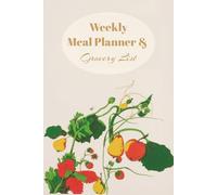 Weekly Meal Planner and Grocery List: Meal Planning | Grocery list | Healthy Food Prep | Weekly Foods | Cooking Notes