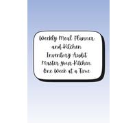Weekly Meal Planner and Kitchen Inventory Audit Master Your Kitchen, One W t a Time: A 52-W uide to Pantry Tracking, Smart Grocery Shopping, and Effortless Meal Prep