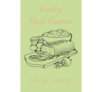 Weekly Meal Planner Book: Containing Days of the W nd Shopping List Section | 6x9 inches, 100 pages | Gifts for Planning, Cooking and Relaxing