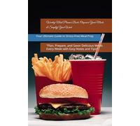 Weekly Meal Planner Book: Organize Your Meals & Simplify Your Week: "Plan, Prepare, and Savor Delicious Meals Every Week with Easy Notes and Tips!"