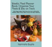 Weekly Meal Planner Book: Organize Your Meals & Stay on Track: 100-Page Meal Planning Journal to Simplify Weekly Meal Prep, Save Time, and Eat Healthy