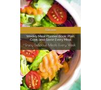 Weekly Meal Planner Book: Plan, Cook, and Savor Every Meal: Enjoy Delicious Meals Every Week