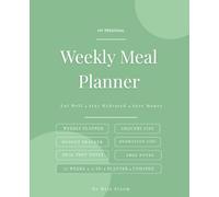 Weekly Meal Planner: Eat well, Stay hydrated, Save money with Grocery List, Budget Tracker, Hydration Log and Meal Prep Notes. 52 Weeks Undated.