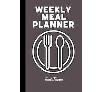 WEEKLY MEAL PLANNER For Men. simple, Fast and Easy to Use Meal Planner. Plan and Write Down Your Meals.: For Men and Seniors.