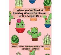 Weekly Meal Planner & Grocery List: 52 Weeks of Meal Planning with a Handy Kitchen Cheat Sheet | 4 meals | Stress-Free Meal Planning | When You’re ... What's for Dinner. Every. Single. Day.