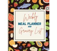 Weekly Meal Planner & Grocery List: The ultimate tool to help you eat well, save money, and reclaim your time | 52 weeks
