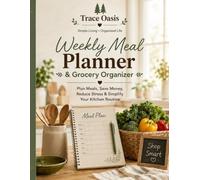 Weekly Meal Planner & Grocery Organizer: Plan Meals, Save Money, Reduce Stress & Simplify Your Kitchen Routine