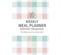 Weekly Meal Planner & Grocery Organizer Plan Meals, Save Time & Shop Smart: Your Essential 6x9 Hardcover Food Journal for Healthy Meal Prep, Smart Grocery Lists & Budget-Friendly Cooking
