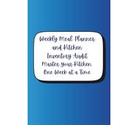 Weekly Meal Planner & Kitchen Inventory Audit Master Your Kitchen, One Week at a Time: A 52-Week Guide to Pantry Tracking, Smart Grocery Shopping, and Effortless Meal Prep