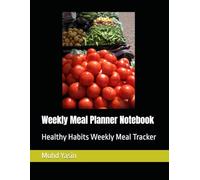 Weekly Meal Planner Notebook: Healthy Habits Weekly Meal Tracker