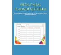 Weekly Meal Planner Notebook: Optimizing Nutritional Organization with an Advanced Weekly Planning Framework