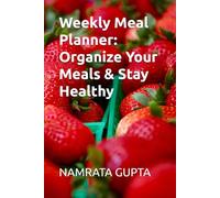 Weekly Meal Planner: Organize Your Meals & Stay Healthy: Simplify Meal Planning with This Easy-to-Use Journal