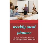 weekly meal planner: plan your meals for the week and stey organized in the kitchen