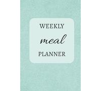 Weekly Meal Planner: Planificador de Comidas Semanal: Organize your meals, simplify your life: Organiza tus comidas, simplifica tu vida.