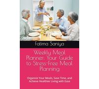 Weekly Meal Planner: Your Guide to Meal Planning: Organize Your Meals, Save Time, and Achieve Healthier Living with Ease