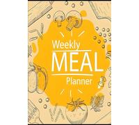 Weekly Meal Planner: Your Organized Path to Stress-Free Cooking: Simplify Your Meal Prep, Save Time, and Stay Healthy with a Functional and Stylish Meal Planning Notebook