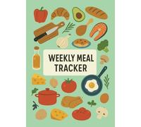 Weekly Meal Tracker: Plan, Track, and Stay on Top of Your Meal | Reach Your Health Goals One Week at a Time | The Ultimate Companion for Organized Eating