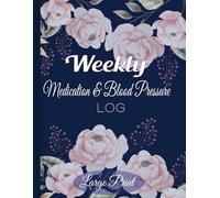 Weekly Medication & Blood Pressure Log Large Print: Track Your Health with Ease (Full-Year Log in Large Font)