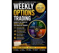 WEEKLY OPTIONS TRADING: HIGHPROBABILITY SHORTTERM TRADING STRATEGIES: Turn every trading week into a structured opportunity without relying on luck, ... Risk, and Trading Options with Confid)