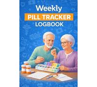 Weekly Pill Tracker Logbook: Weekly Medication Tracker for Seniors & Caregivers | Track Dosage, Daily Intake & Notes Easily