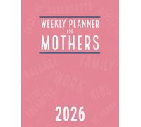Weekly Planner 2026 for Mothers: Organize your Day and Balance your Family Life as A Working Mom with Multiple Kids , 8.5 x 11 , Pink