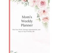 Weekly Planner for Moms: A Simple System for Organizing Family, Home, and Personal Life
