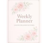 Weekly Planner for Women - Undated Floral Organizer | 8x10 Minimalist Pastel Agenda with Weekly Layout, Priorities & Notes: Elegant Weekly Planning ... Gift for Women, Students & Busy Professionals