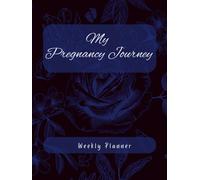 Weekly Planner: My Pregnancy Journey | 119pages | 120pages | 8.25x11" | Journal