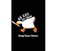 Weekly Planner Notebook: Giving You Be Happy Daily Gay Year Do Project Crime Body Untitled Measurement Goose Calendar Composition Ruler Main Features: High-grade Glossy Paperback