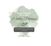 Weekly Planner: Plan with purpose. Live in peace