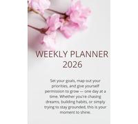 weekly planner: Stay organized, set your goals, and make every week count in your year of success
