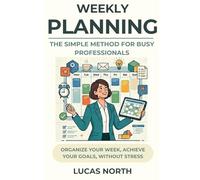 Weekly Planning: The Simple Method For Busy Professionals (The Simple Method Series)