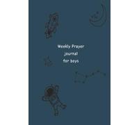 Weekly Prayer Journal for Boys | Space Adventures with God: Reflections & Gratitude Prompts in a Fun Outer Space Theme: Track Spiritual Growth, Talk to Jesus, and Build a Daily Faith Habit