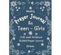 Weekly Prayer Journal For Teen - Girls | A 52 week Scripture Guided Prayer Journal: A Sacred Space created for Quiet Reflection, Honest Conversation with God for Gentle Spiritual Growth