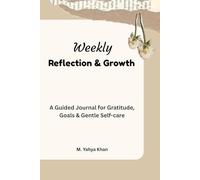 Weekly Reflection & Growth: Find Clarity, Celebrate Wins, and Build a Mindful Life - One Week at a Time