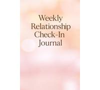Weekly Relationship Check-In Journal: A Guided Notebook for Couples to Communicate, Connect & Grow