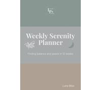 Weekly Serenity Planner Undated: 12-Week Mindfulness Journal & Calendar - Minimalist Focus Organizer for Balance, Clarity & Stress Relief