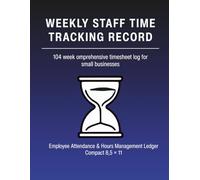 Weekly Staff Time Tracking Record: Employee Timesheet Log Book for Small Businesses | Professional Attendance & Payroll Tracker | 104-Week Record for Hourly Staff 2.