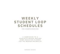 Weekly Student Loop Schedules for Homeschoolers: A Companion to A Charlotte Mason Inspired Home Education Planner for the Modern Minimalist