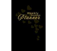 Weekly Success Planner HARDCOVER 6.14x9.21 inches to Organize your week, unlock your potential and manifest the life you desire: Manifestation of Your ... Guide to Goals, Affirmations and Inner Peace