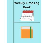Weekly Time Log Book for Professionals: Simple Hours Tracker, Work Schedule Organizer, and Daily Activity Planner for Productivity and Billing