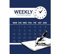Weekly Time Sheet Log Book: Effortlessly Log Hours, Boost Productivity, and Stay on Track Every Week