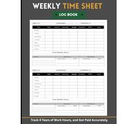Weekly Time Sheet Log Book: Employee Timesheet Tracker for Daily Work Hours, Payroll, Overtime & Shift Work | Track 4 Years of Time Records| Perfect for Small Business