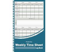 Weekly Time Sheet Log Book Pocket Size: Work Hours Time Sheets Log That Start on Sunday With 238 Weeks (4 Years and Half), Including Breaks and Overtime for Employees