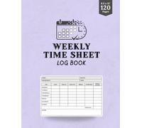 Weekly Time Sheet Log Book: Track Work Hours, Breaks & Overtime | Perfect for Employees, Contractors, Small Business & Remote Teams | 8.5 x 11” | 120 Pages