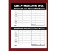 Weekly Timesheet Log Book - Printable Work Hours Tracker Journal | Employee Time Sheet, Weekly Work Schedule, Time Tracking Notebook: Keep track of ... Hours with this handy weekly work planner