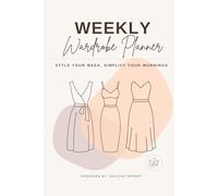 Weekly Wardrobe Planner: Style Your Week, Simplify Your Mornings