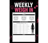 Weekly Weigh In: Track Body Measurements, Monitor Progress, Stay Motivated, and Reach Your Fitness Goals