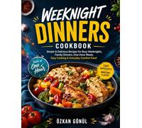 Weeknight Dinners Cookbook: Simple & Delicious Recipes for Busy Weeknights, Family Dinners, One-Hour Meals, Easy Cooking & Everyday Comfort Food (Quick & Delicious: The Modern Everyday Kitchen)