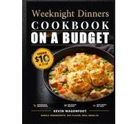 Weeknight Dinners on a Budget Cookbook: Easy Weeknight Recipes Under $10 a Day (Cheap & Easy Recipes for Beginners)